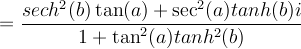 \[ = \frac{sech^2(b)\tan(a) + \sec^2(a)tanh(b) i}{1 + \tan^2(a)tanh^2(b)}\]