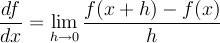 \[ \frac{df}{dx} = \lim<sub>h \to 0</sub> \frac{f(x+h) - f(x)}{h} \]