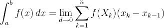\[ \int_a^b f(x) \, dx = \lim<sub>d \to 0</sub> \sum<sub>k=1</sub><sup>n</sup> f(X_k)(x_k - x<sub>k-1</sub>) \]