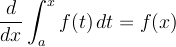 \[ \frac{d}{dx} \int_a^x f(t) \, dt = f(x) \]
